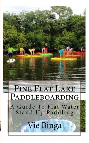 Pine Flat Lake Paddleboarding: A Guide To Flat Water Stand Up Paddling