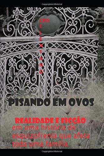 Pisando em ovos: Realidade e Ficção em uma história de esquizofrenia que afeta toda uma família