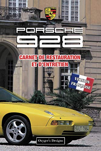 PORSCHE 928: CARNET DE RESTAURATION ET D’ENTRETIEN