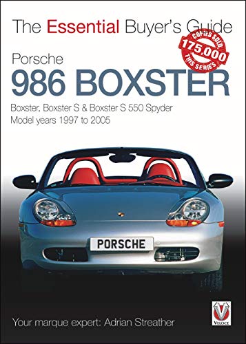Porsche 986 Boxster: Boxster, Boxster S, Boxster S 550 Spyder: model years 1997 to 2005 (The Essential Buyer's Guide)