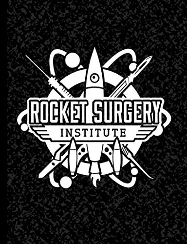 Rocket Surgery Institute Composition Notebook Journal: It’s not brain surgery, it’s not rocket science. The perfect gift for Doctors, engineers, and inventors.