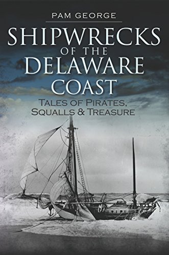 Shipwrecks of the Delaware Coast: Tales of Pirates, Squalls & Treasure (Disaster) (English Edition)