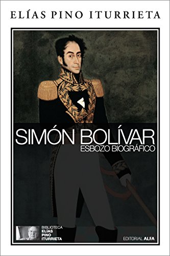 Simón Bolívar: Esbozo biográfico (Biblioteca Elías Pino Iturrieta nº 7)