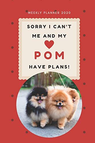 Sorry I Can't Me And My Pom Have Plans! Red Color | 2020 Weekly Planner: Cute Calendar for Pomeranian Lovers