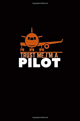 Trust me, I’m a pilot: Pilot Black Lined Notebook, Journal Diary Gift for Men, Women, College Students, Husband Youth and All Ages