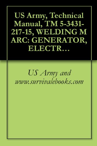 US Army, Technical Manual, TM 5-3431-217-15, WELDING M ARC: GENERATOR, ELECTRIC MOTOR DRIVEN, 300 AMP DC, ARC, 220/440 60 CYCLE, 3 PHASE, WHEEL MOUNTED ... MG) (FSN 3431-226-1569) (English Edition)