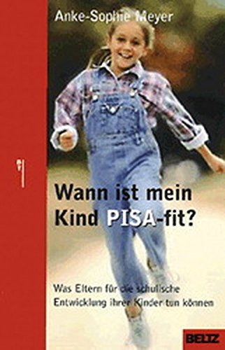 Wann ist mein Kind PISA-fit?: Was Eltern für die schulische Entwicklung ihrer Kinder tun können (Beltz Taschenbuch / Ratgeber)