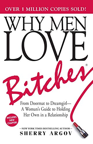 Why Men Love Bitches: From Doormat to Dreamgirl - A Woman's Guide to Holding Her Own in a Relationship