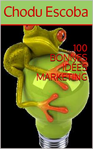 100 BONNES IDÉES MARKETING (French Edition)