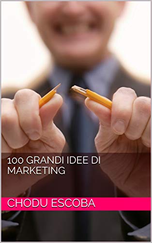 100 GRANDI IDEE DI MARKETING (Italian Edition)