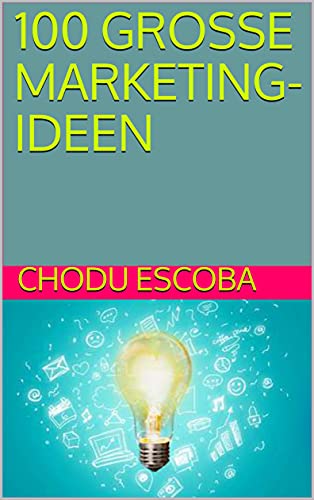 100 GROSSE MARKETING-IDEEN (German Edition)