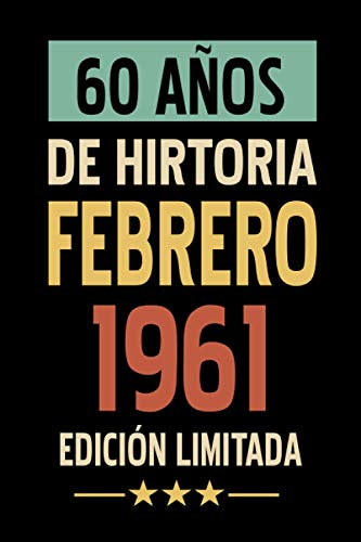 60 Años De Historia Febrero 1961 Edición Limitada: Regalo de cumpleaños de 60 años para mujeres y hombres, Idea de regalo de ... De cumpleaños para ... O Agenda o Diario... idea de regalo perfecta.