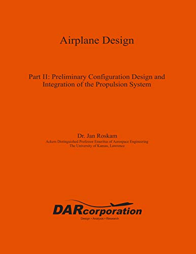 Airplane Design Part II: Preliminary Configuration Design and Integration of the Propulsion System (English Edition)