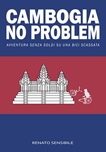 Cambogia no problem: Avventura senza soldi su una bici scassata (Italian Edition)