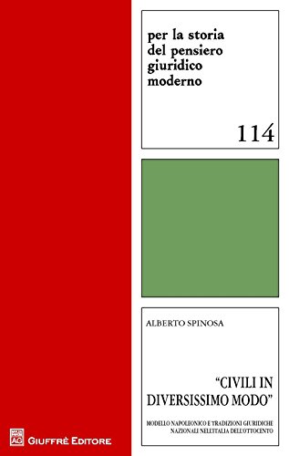 Civili in diversissimo modo. Modello napoleonico e culture giuridiche nazionali nell'Italia dell'Ottocento: 114 (Storia pensiero giuridico moderno. Quad.)