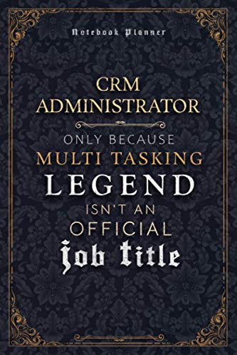 Crm Administrator Only Because Multi Tasking Legend Isn't An Official Luxury Job Title Working Cover Notebook Planner: Goal, Event, Hour, Weekly, A5, Mom, 6x9 inch, Journal, 5.24 x 22.86 cm, 120 Pages