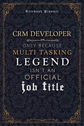 Crm Developer Only Because Multi Tasking Legend Isn't An Official Luxury Job Title Working Cover Notebook Planner: 5.24 x 22.86 cm, Event, Mom, 120 Pages, A5, 6x9 inch, Weekly, Journal, Hour, Goal