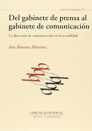 Del gabinete de prensa al gabinete de comunicación: La dirección de comunicación en la actualidad: 45 (Periodística)