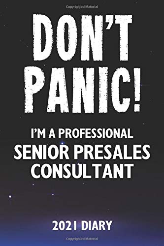 Don't Panic! I'm A Professional Senior Presales Consultant - 2021 Diary: Customized Work Planner Gift For A Busy Senior Presales Consultant.