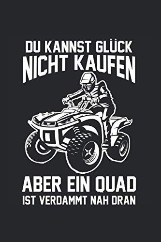 Du kannst Glück nicht kaufen Aber ein Quad ist verdammt nah dran: Quad & Quadfahrer Notizbuch 6' x 9' Quads Motorsport Geschenk