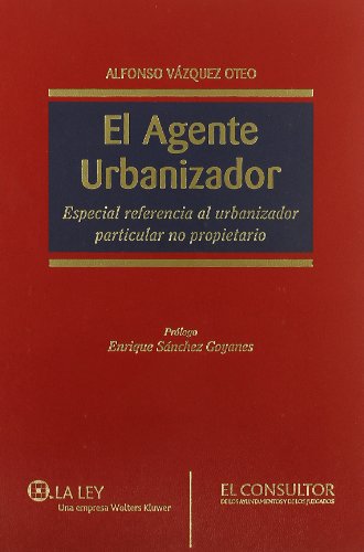 El agente urbanizador: Especial referencia al urbanizador particular no propietario