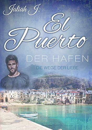 El Puerto 6: Die Wege der Liebe (El Puerto - Der Hafen) (German Edition)