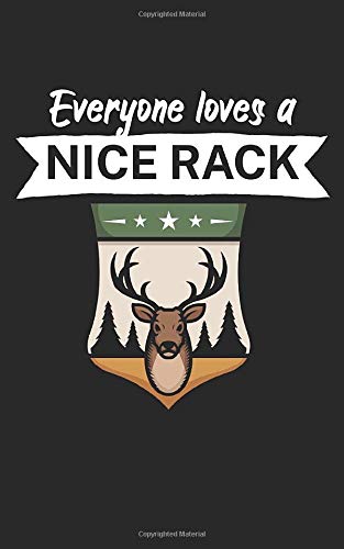 Everyone loves a nice rack: Notebook for hunters with saying/quote. Perfect gift. Lined with page numbers. 120 pages.