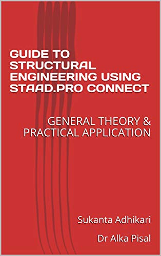 GUIDE TO STRUCTURAL ENGINEERING USING STAAD.PRO CONNECT: GENERAL THEORY & PRACTICAL APPLICATION (English Edition)