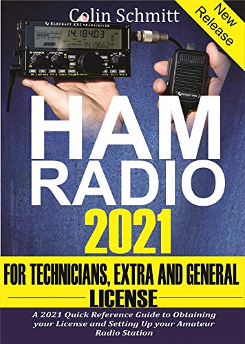 Ham Radio 2021 For Technicians, Extras and General License : A 2021 Quick Reference Guide to Obtaining License and Setting up your Amateur Radio Station (English Edition)