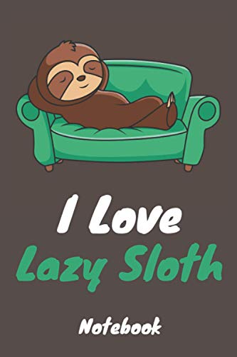 I love cute lazy sloth notebook. Valentine's Day Romantic Book - 6 x 9 in 120 Pages: suitable gift for Wife, husband, girlfriend, boyfriend, mom or dad