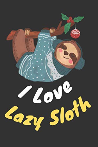 I love lazy sloth notebook. Valentine's Day Romantic Book - 6 x 9 in 120 Pages: suitable gift for Wife, husband, girlfriend, boyfriend, mom or dad