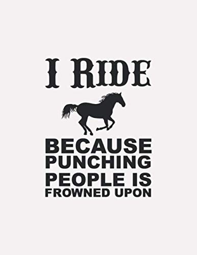 I Ride Because Puching People Is Frowned Upon: Horse journal notebook For boys for kids and for teenage girls