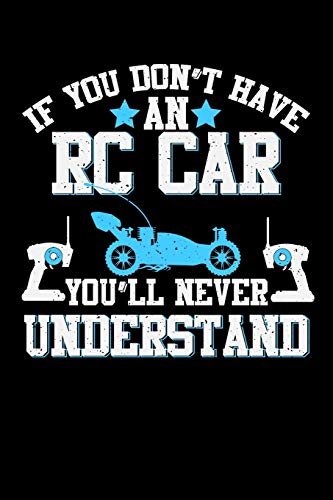 If You Don't Have An RC Car You'll Never Understand: Blank Lined Journal Notebook, 150 Pages, Soft Matte Cover, 6 x 9