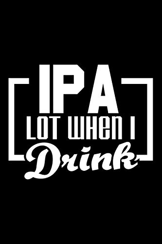 IPA lot when I drink: 6" x 9" 120 pages quad Journal I 6x9 graph Notebook I Diary I Sketch I Journaling I Planner I beer lover gift I drinking gift