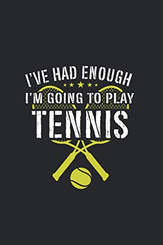 I've had enough I'm going to play tennis: Cuaderno Jugador de tenis Cuadrícula de puntos Cuaderno de notas Pad de la pelota de tenis Diario Regalo Estudiante Cumpleaños