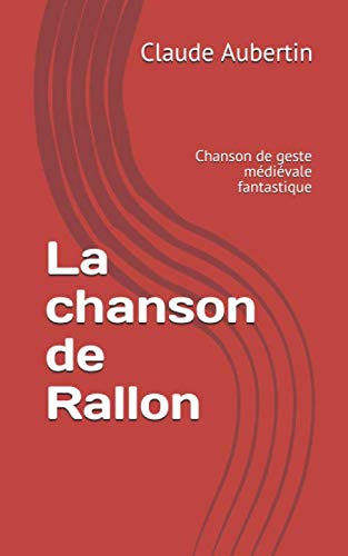 La chanson de Rallon: Chanson de geste médiévale fantastique