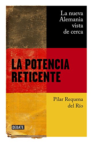 La potencia reticente: La nueva Alemania vista de cerca (Política)