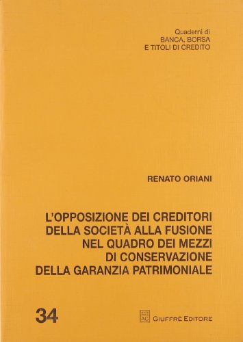 L'opposizione dei creditori della società alla fusione nel quadro dei mezzi di conservazione della garanzia patrimoniale (Quad. di banca borsa e titoli di credito)