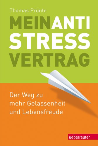 Mein Anti-Stress-Vertrag: Der Weg zu mehr Gelassenheit und Lebensfreude (German Edition)