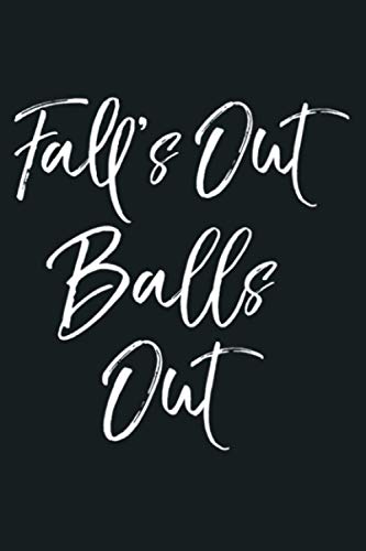 Mens Funny Guy Pun Autumn Sports Quote Joke Fall S Out Balls Out Premium: Notebook Planner - 6x9 inch Daily Planner Journal, To Do List Notebook, Daily Organizer, 114 Pages