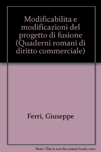 Modificabilità e modificazioni del progetto di fusione: 1 (Quad. romani diritto commerciale. Saggi)