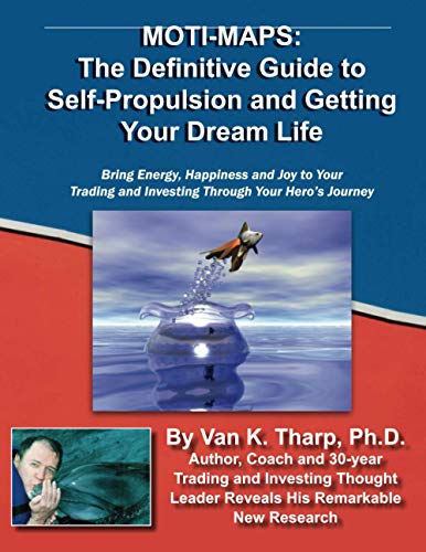 Moti-Maps: The Definitive Guide to Self-Propulsion and Getting Your Dream Life