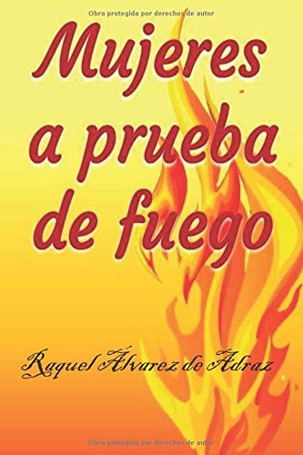 Mujeres a Prueba de Fuego: Estudios bíblicos para mujeres, a quienes nuestro Dios les ha permitido pasar por pruebas de fuego