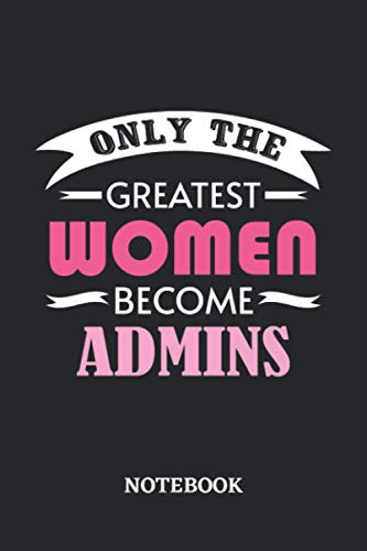 Only the greatest Women become Admin Notebook: 6x9 inches - 110 graph paper, quad ruled, squared, grid paper pages • Greatest Passionate working Job Journal • Gift, Present Idea