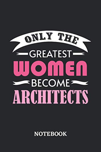 Only the greatest Women become Architect Notebook: 6x9 inches - 110 graph paper, quad ruled, squared, grid paper pages • Greatest Passionate working Job Journal • Gift, Present Idea