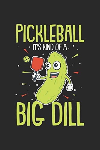 Pickleball It's Kind Of A Big Dill: Funny Pickleball Pun. Ruled Composition Notebook to Take Notes at Work. Lined Bullet Point Diary, To-Do-List or Journal For Men and Women.