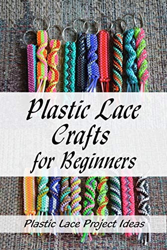 Plastic Lace Crafts for Beginners: Plastic Lace Project Ideas: How to Make Plastic Lace (English Edition)