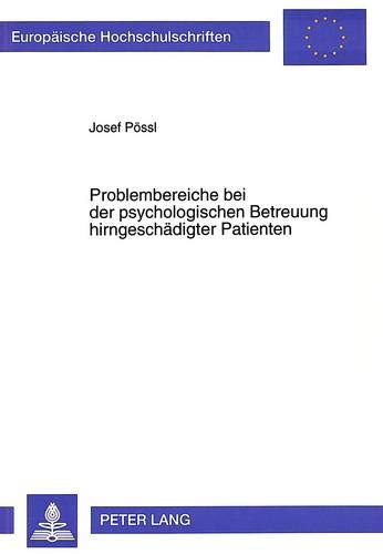 Problembereiche Bei Der Psychologischen Betreuung Hirngeschaedigter Patienten: 546 (Europaeische Hochschulschriften / European University Studie)