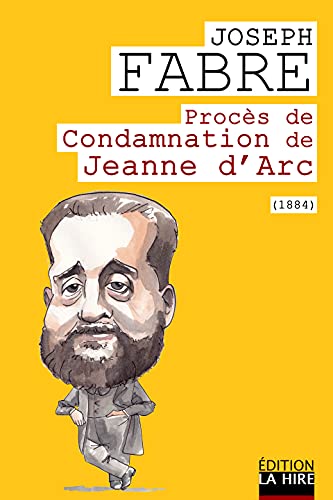 Procès de condamnation de Jeanne d'Arc (French Edition)