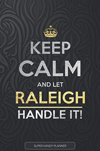 Raleigh: Keep Calm And Let Raleigh Handle It - Raleigh Name Custom Gift Planner Calendar Notebook Journal